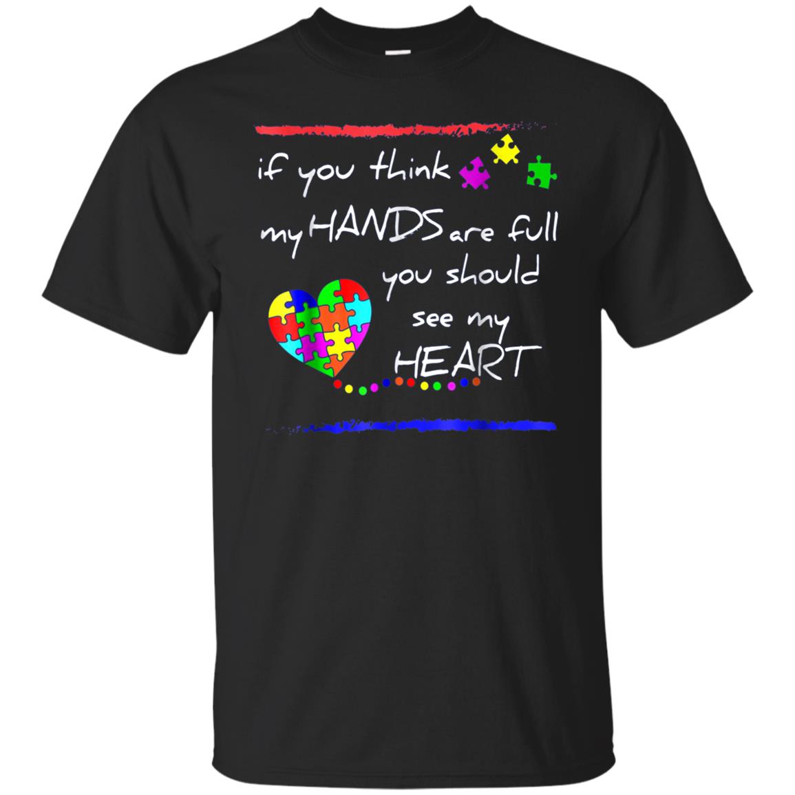 If You Think My Hands Are Full - Autism Awareness T Shirt