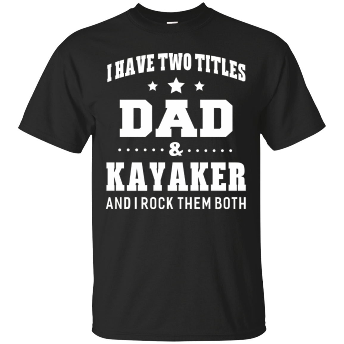 2018 I Have Two Titles Dad & Kayaker T-shirt Gifts Idea