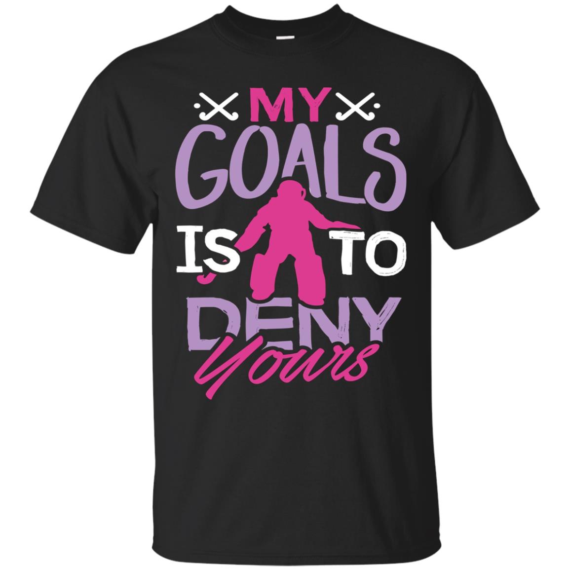 Field Hockey Shirt My Goals Is To Deny Yours Girl Tshirt