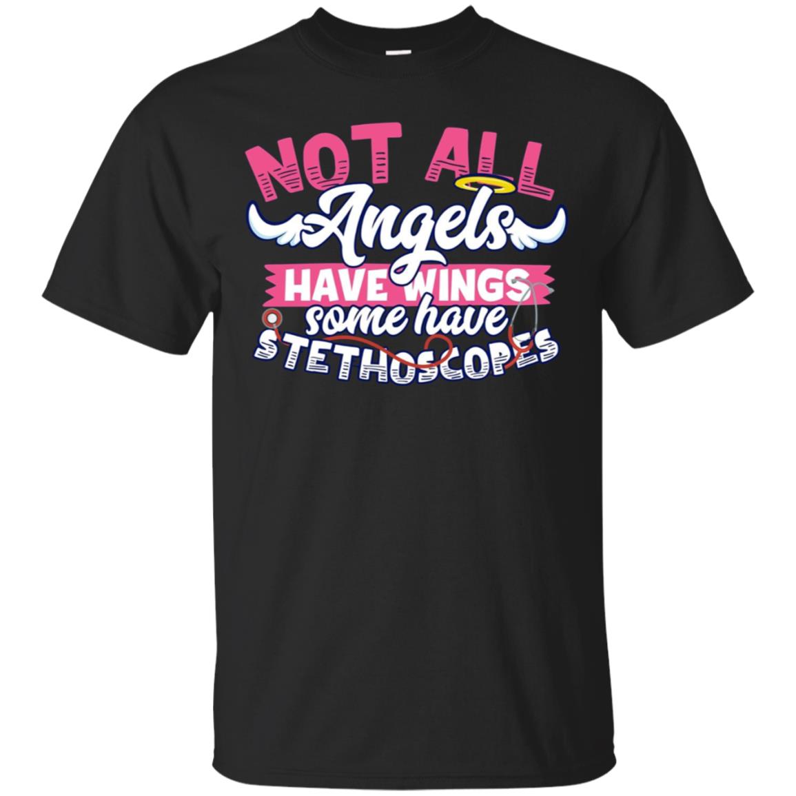 Not All Angels Have Wings Some Have Stethoscopes Nurse Shirt