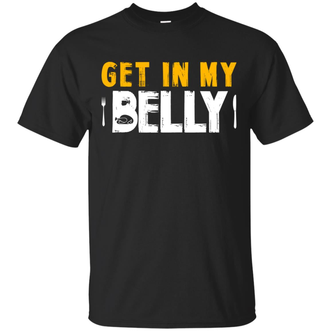 Cool Get In My Belly Funny Thanksgiving Gift Shirts