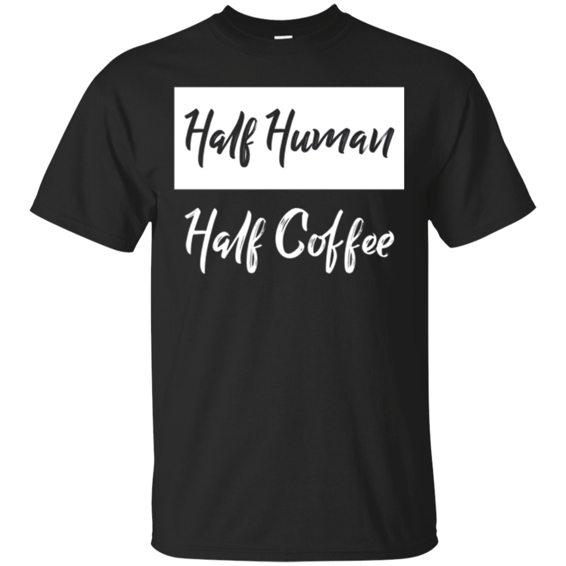 Half Human Half Coffee T-shirt - Gifts For Coffee Drinkers