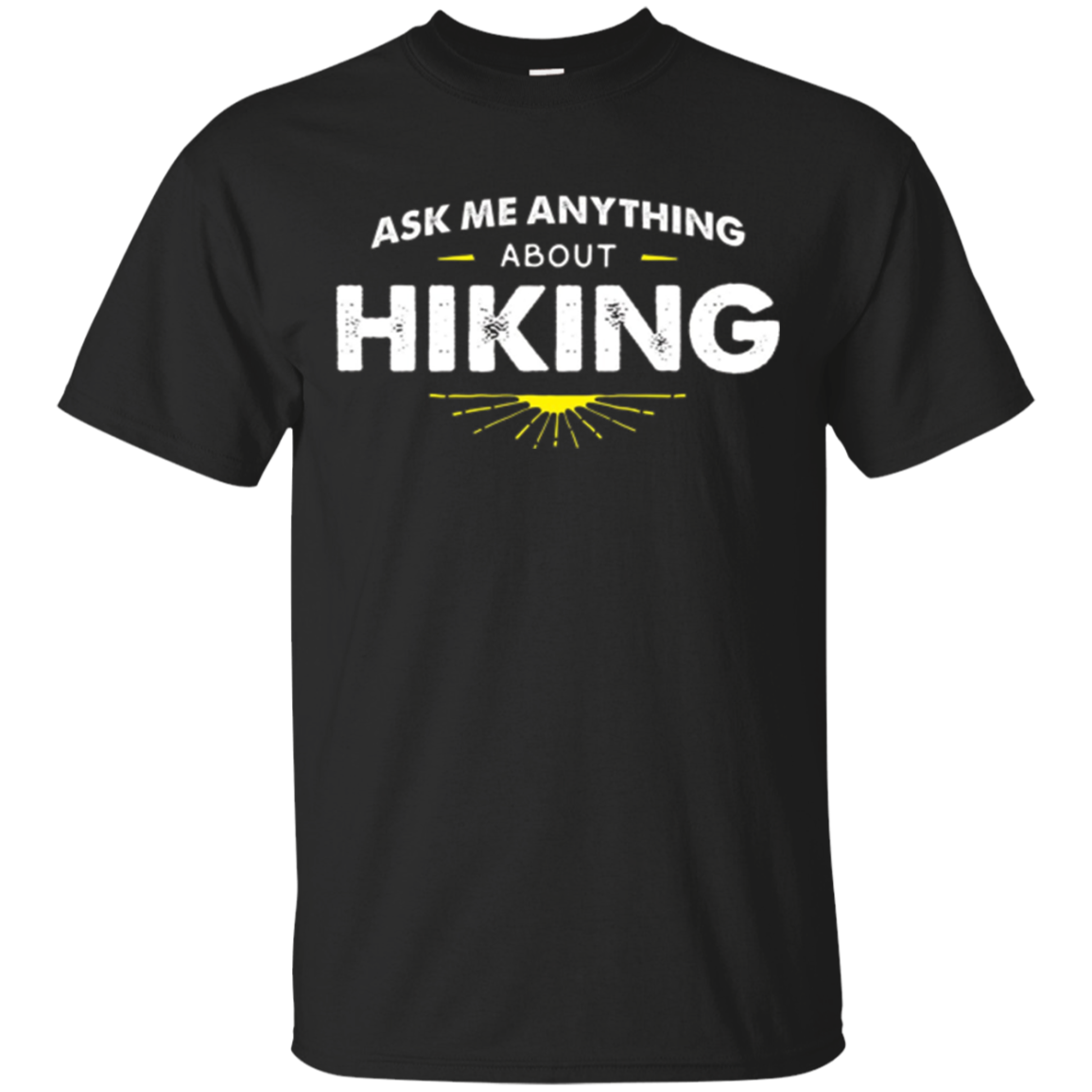 Hiker Ask Me Anything About Hiking T Shirt