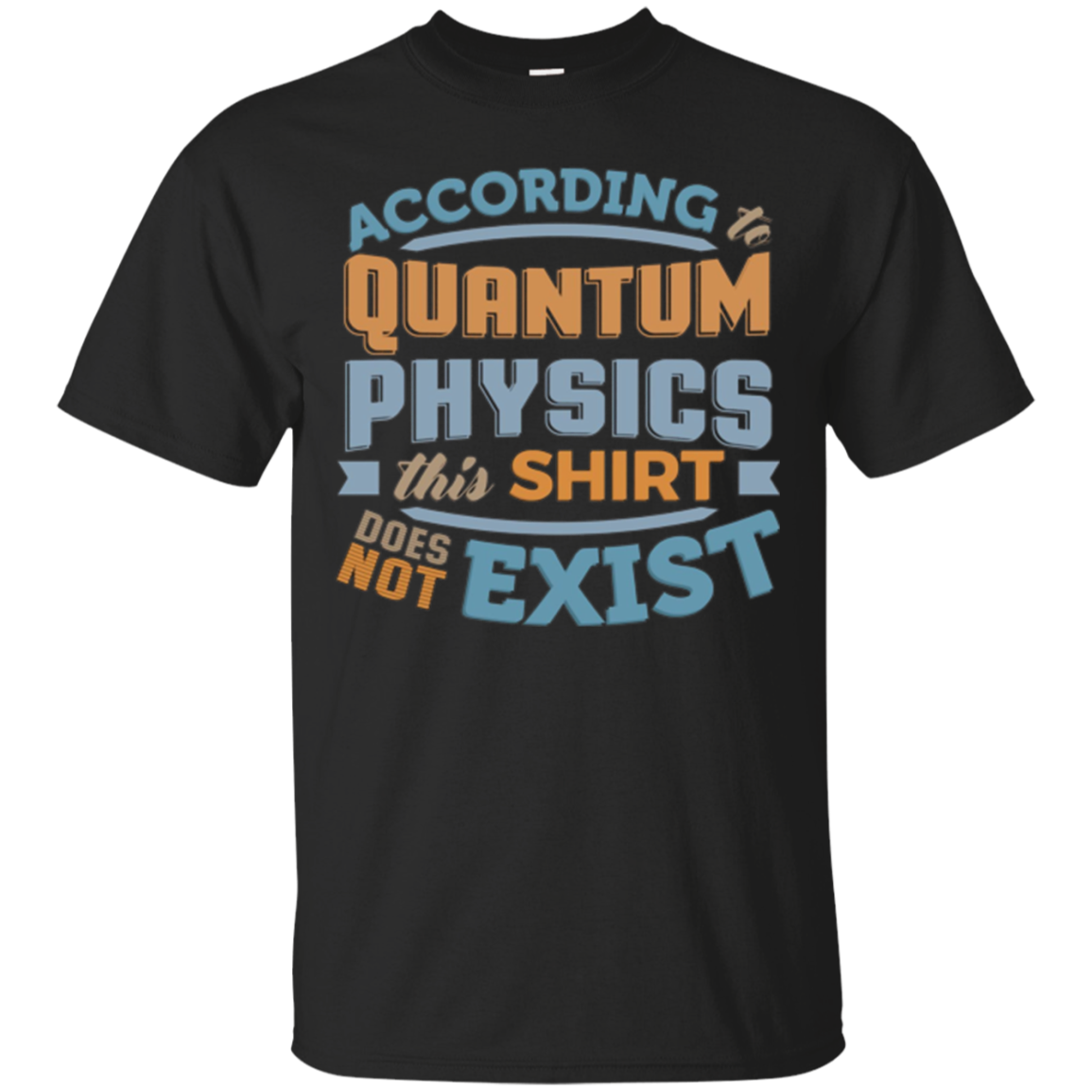 According To Physics This Shirt Does Not Exist T-shirt