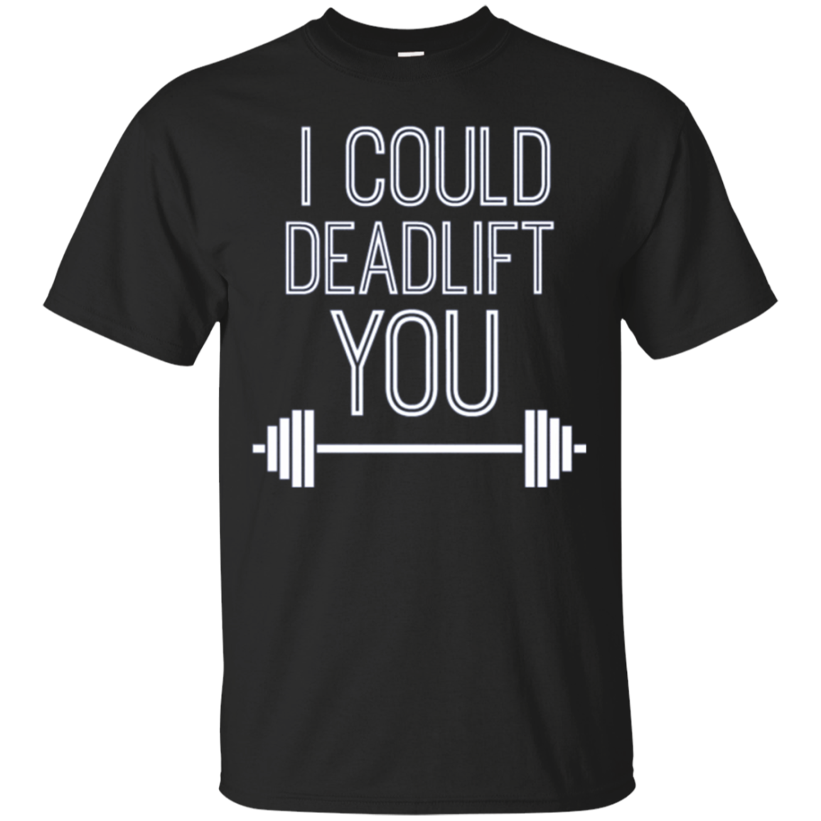I Could Deadlift You Shirt Powerlifting Lifting Gym Workout