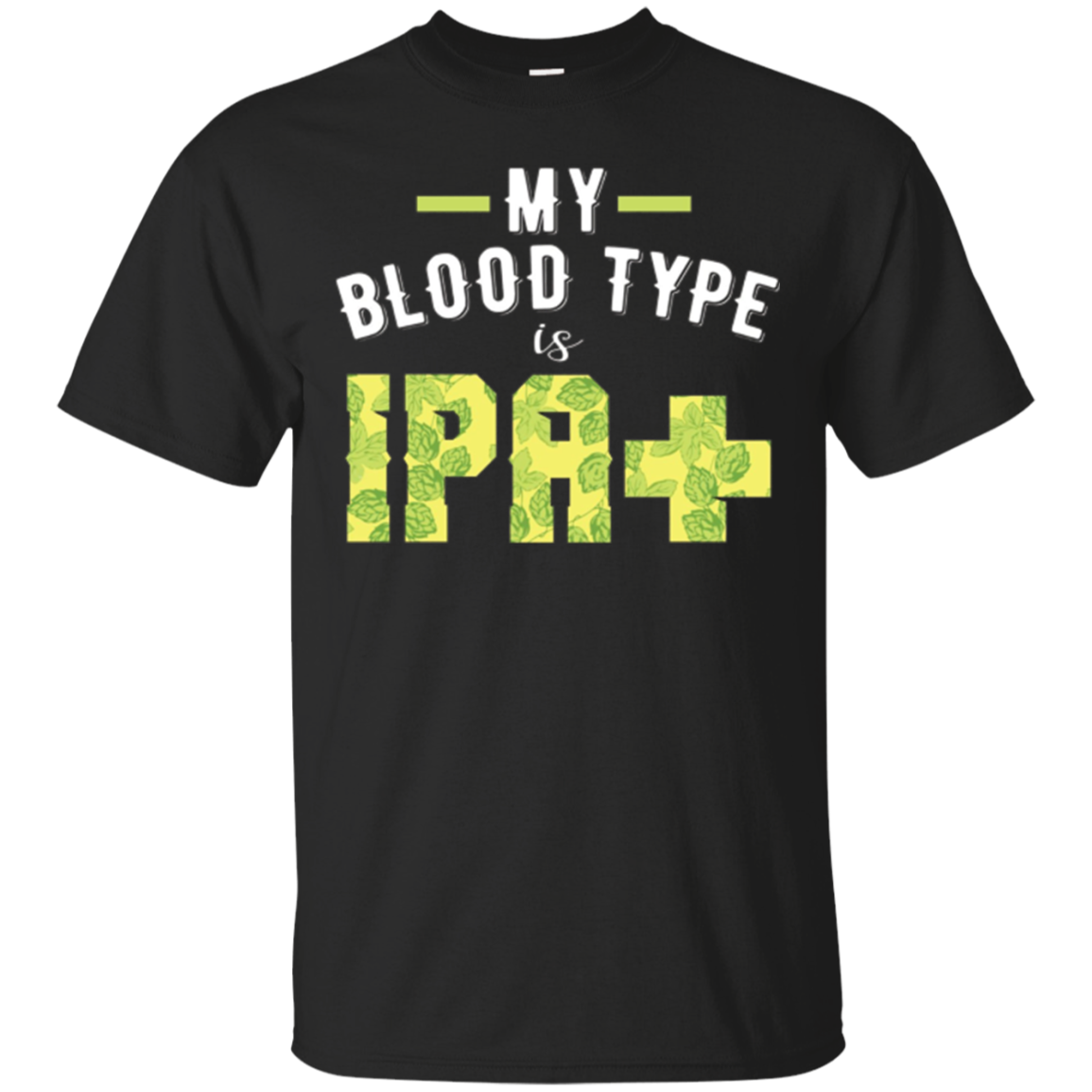 My Blood Type Is Ipa+ Positive Craft Beer Hoptimist T Shirt