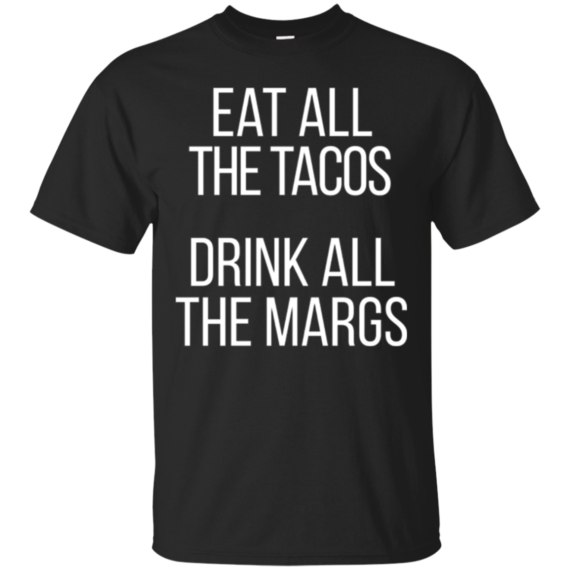 Eat All The Tacos Drink All The Margs T-shirt Gift