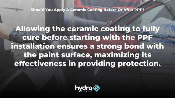 Should You Apply A Ceramic Coating Before Or After PPF?