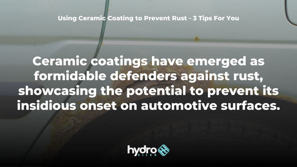 Using Ceramic Coating to Prevent Rust - 3 Tips For You