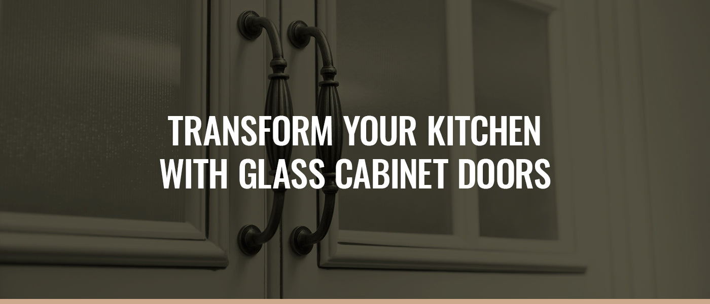 TRANSFORM YOUR KITCHEN WITH GLASS CABINET DOORS