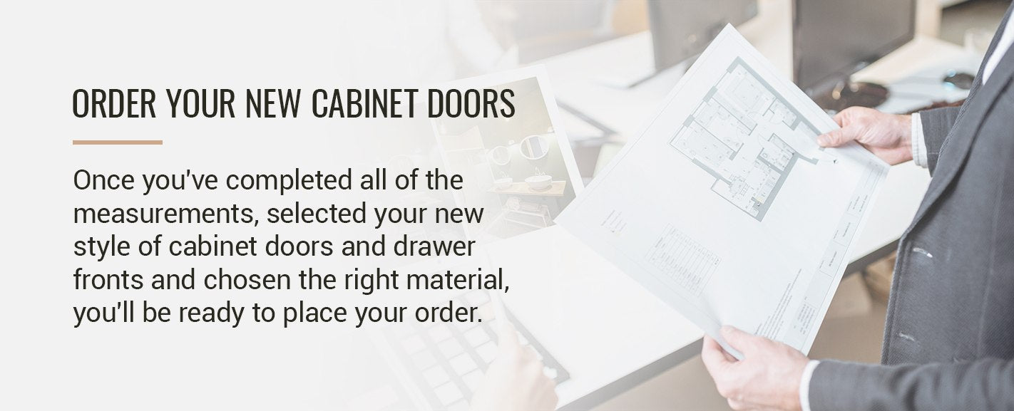 STEP 5: ORDER YOUR NEW CABINET DOORS