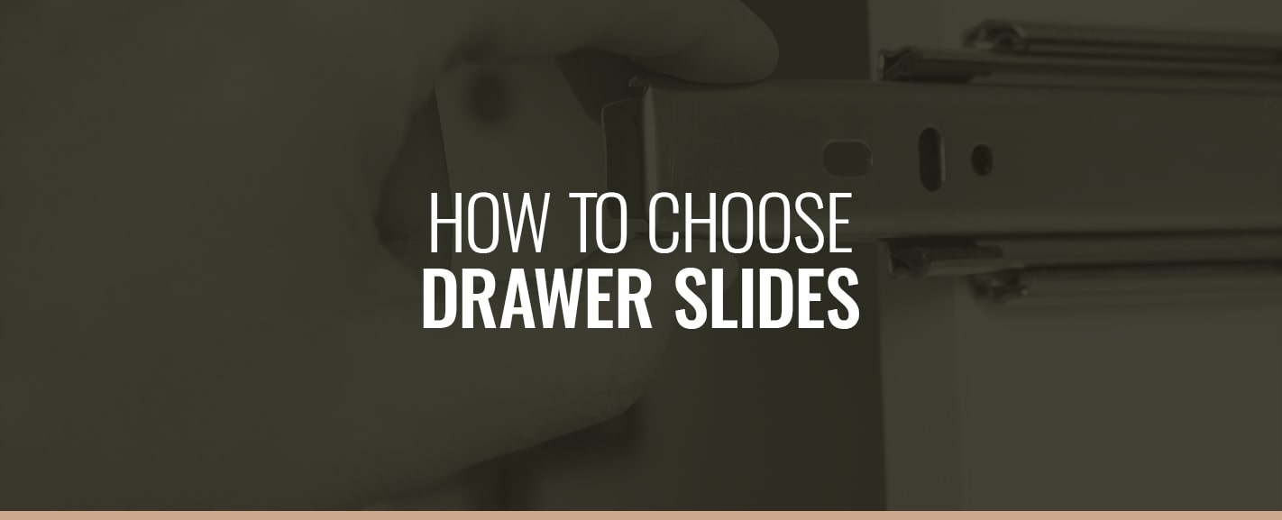 The Complete Guide to Choosing Drawer Slides