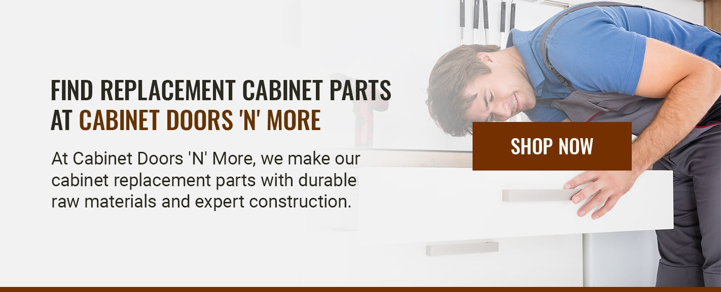 FIND REPLACEMENT CABINET PARTS AT CABINET DOORS 'N' MORE  