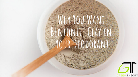 Why You Want Bentonite Clay in Your Natural Deodorant – Green Theory  Naturals