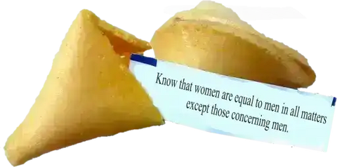 Know that women are equal to men in all matters except those concerning men.