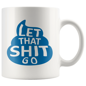 Let That Shit Go Coffee Mugs