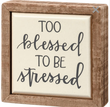 too blessed to be stressed mini sign