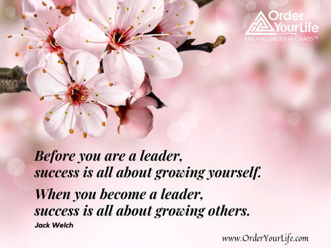 Before you are a leader, success is all about growing yourself. When you become a leader, success is all about growing others. ~ Jack Welch