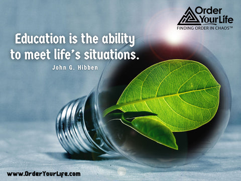 Education is the ability to meet life’s situations. ~ John G. Hibben