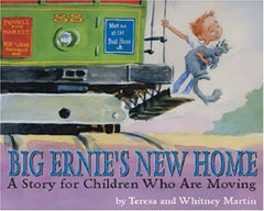 Big Ernie’s New Home: A Story for Young Children Who Are Moving  by Teresa Martin and Whitney Martin