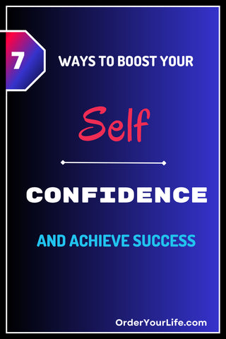 7 Ways to Boost Your Self-Confidence and Achieve Success