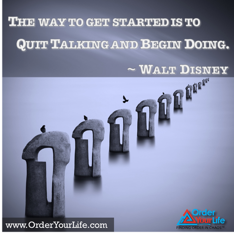 The way to get started is to quit talking and begin doing. ~ Walt Disney