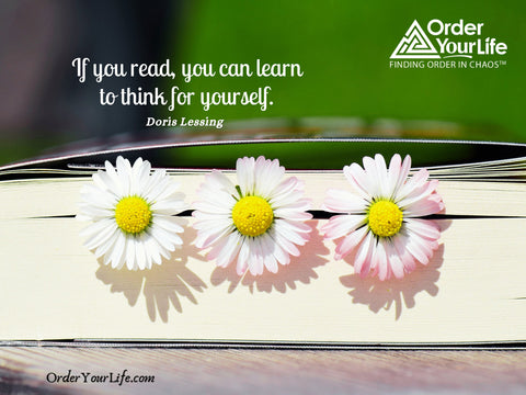 If you read, you can learn to think for yourself. ~ Doris Lessing