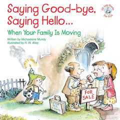 Saying Good-Bye, Saying Hello...: When Your Family Is Moving by Michaelene Mundy