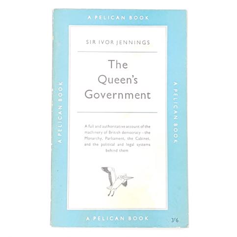 THE QUEEN’S GOVERNMENT BY SIR IVOR JENNINGS 1960