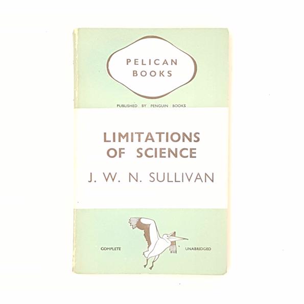 LIMITATIONS OF SCIENCE BY J. W. N. SULLIVAN 1938 - PELICAN