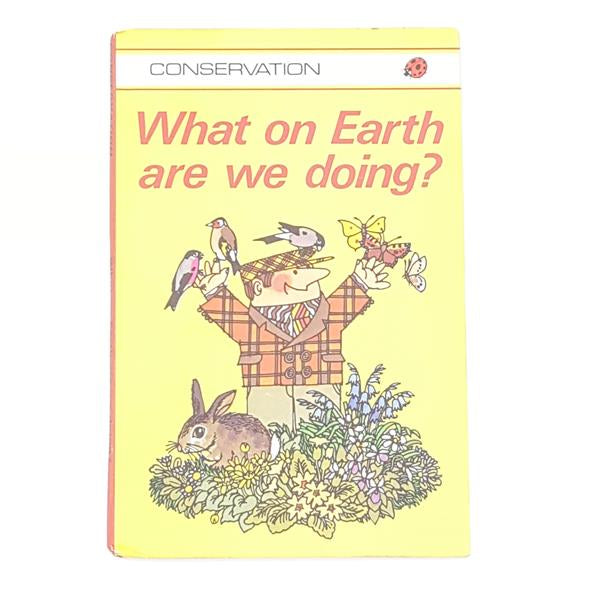 CONSERVATION: WHAT ON EARTH ARE WE DOING? – LADYBIRD (SERIES 727) 1976