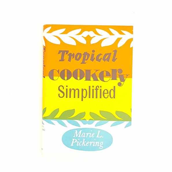 TROPICAL COOKERY SIMPLIFIED BY MARIE L. PICKERING 1963