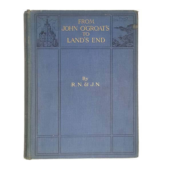 FROM JOHN O’GROAT’S TO LAND’S END BY R.N. & J.N. - CAXTON, 1916