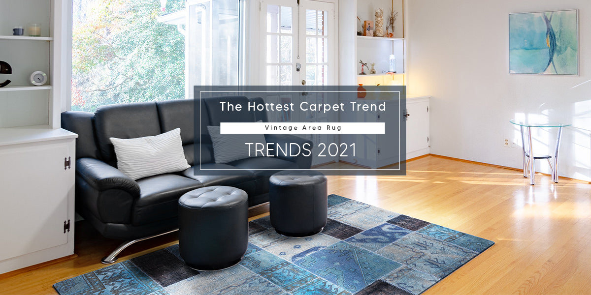 The Hottest Carpet Trend – Vintage Area Rug Trends 2021