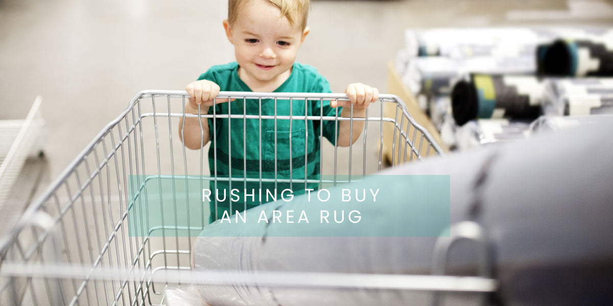 Rushing to buy an area rug, Common Mistakes You Should Avoid While Buying An Area Rug in 2021
