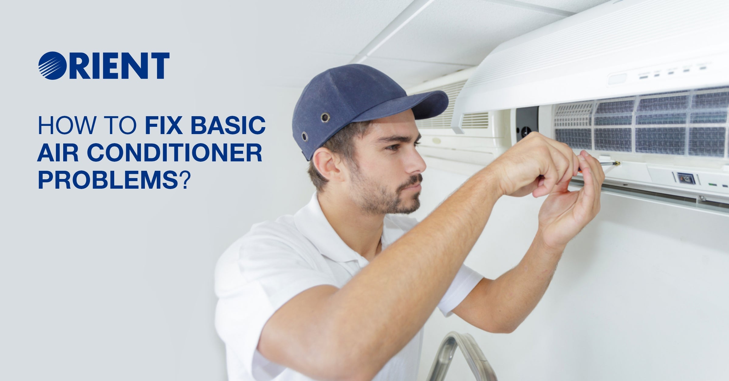 How to Fix Basic Air Conditioner Problems? - Orient Electronics