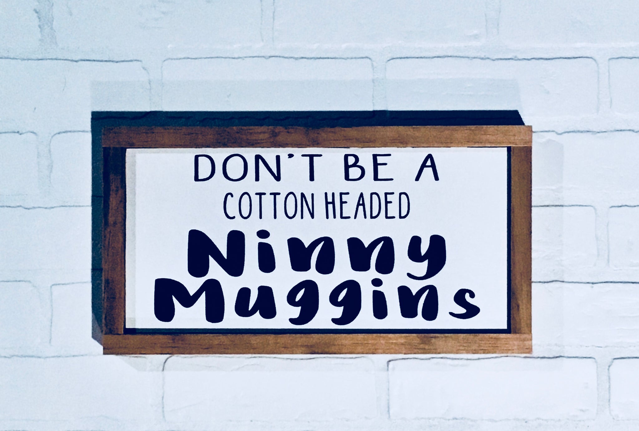 Download Don't Be A Cotton Headed Ninny Muggins Wood Sign - Small ...