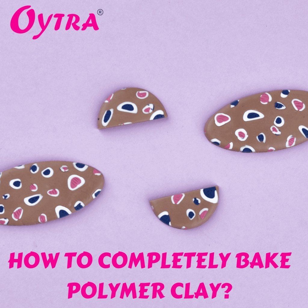 How to Completely Harden Polymer Clay? Oytra