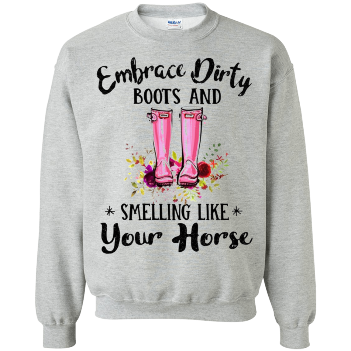 Embrace Dirty Boots And Smelling Like Your Horse Shirt G180 Crewneck Pullover 8 Oz.