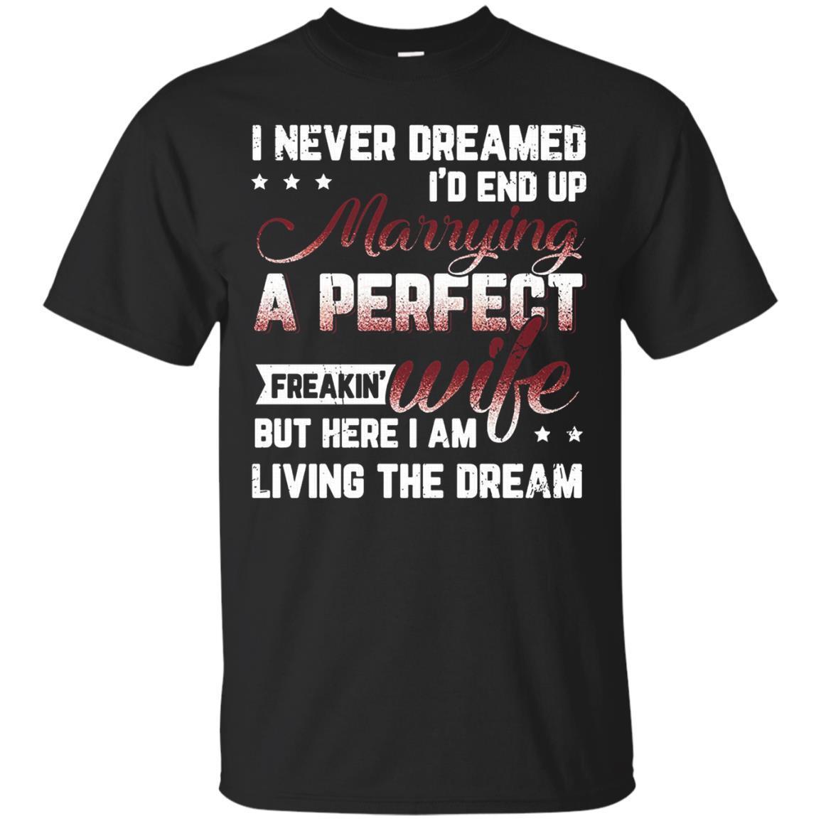 I Never Dreamed Marrying A Perfect Freakin Wife T-shirt