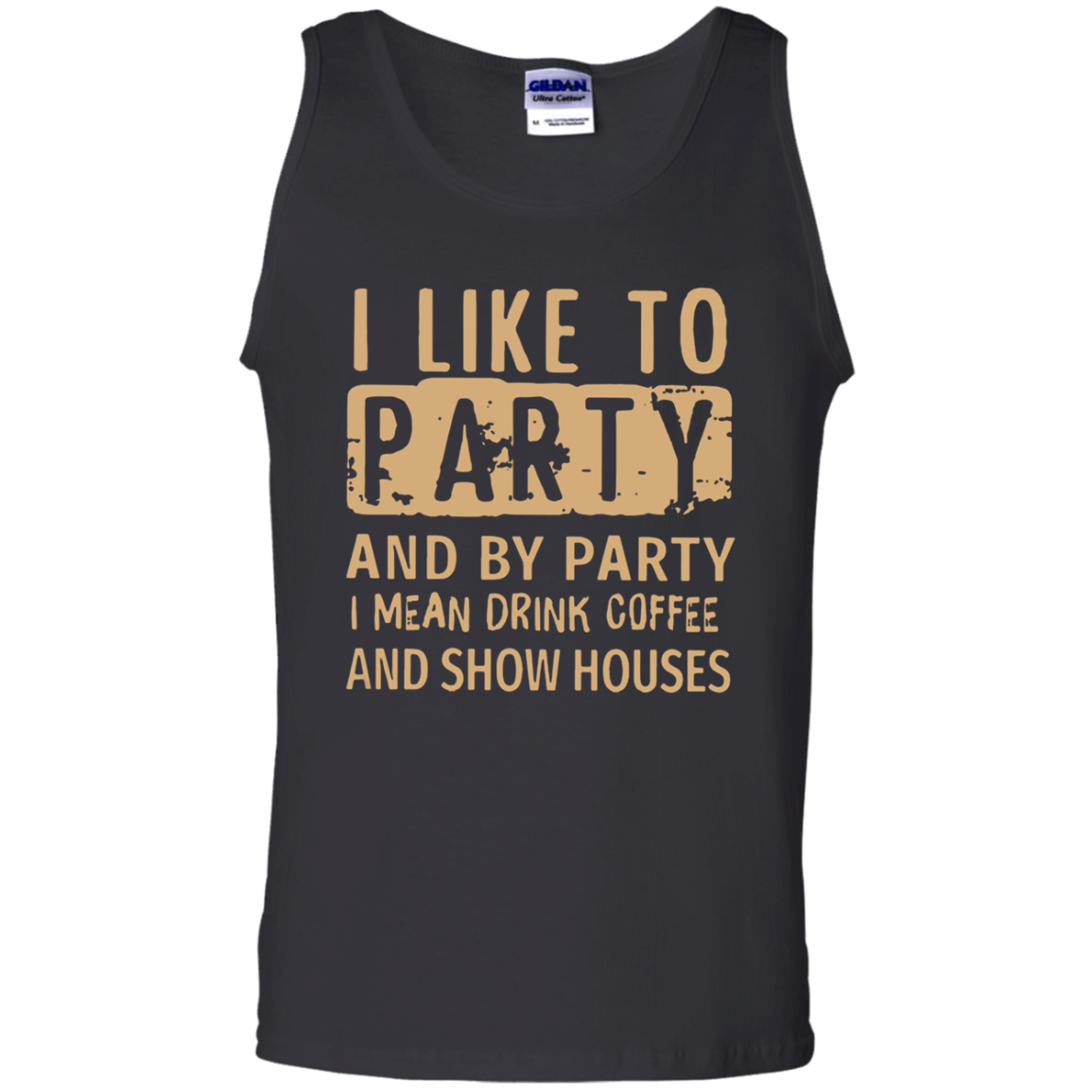 I Like To Party And By Party I Mean Drink Coffee And Show Houses Shirt Tank Top