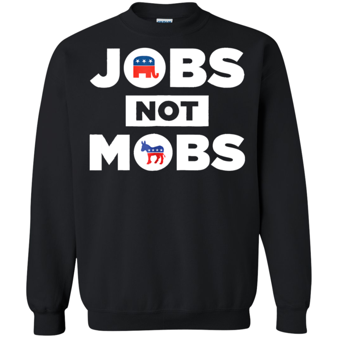 Jobs Not Mobs Funny Pro Shirt For G180 Crewneck Pullover 8 Oz.