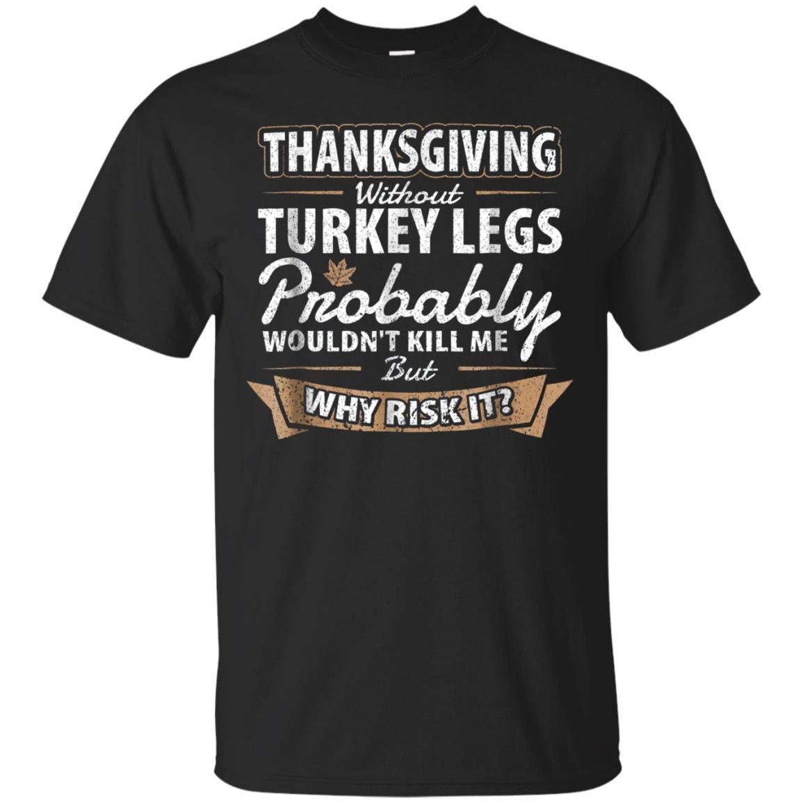 Thanksgiving Without Turkey Legs Funny T-shirt