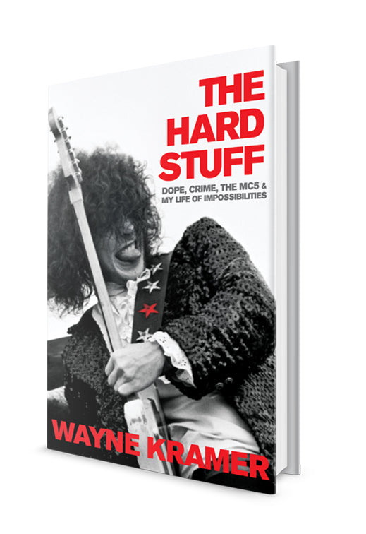 The Hard Stuff by Wayne Kramer