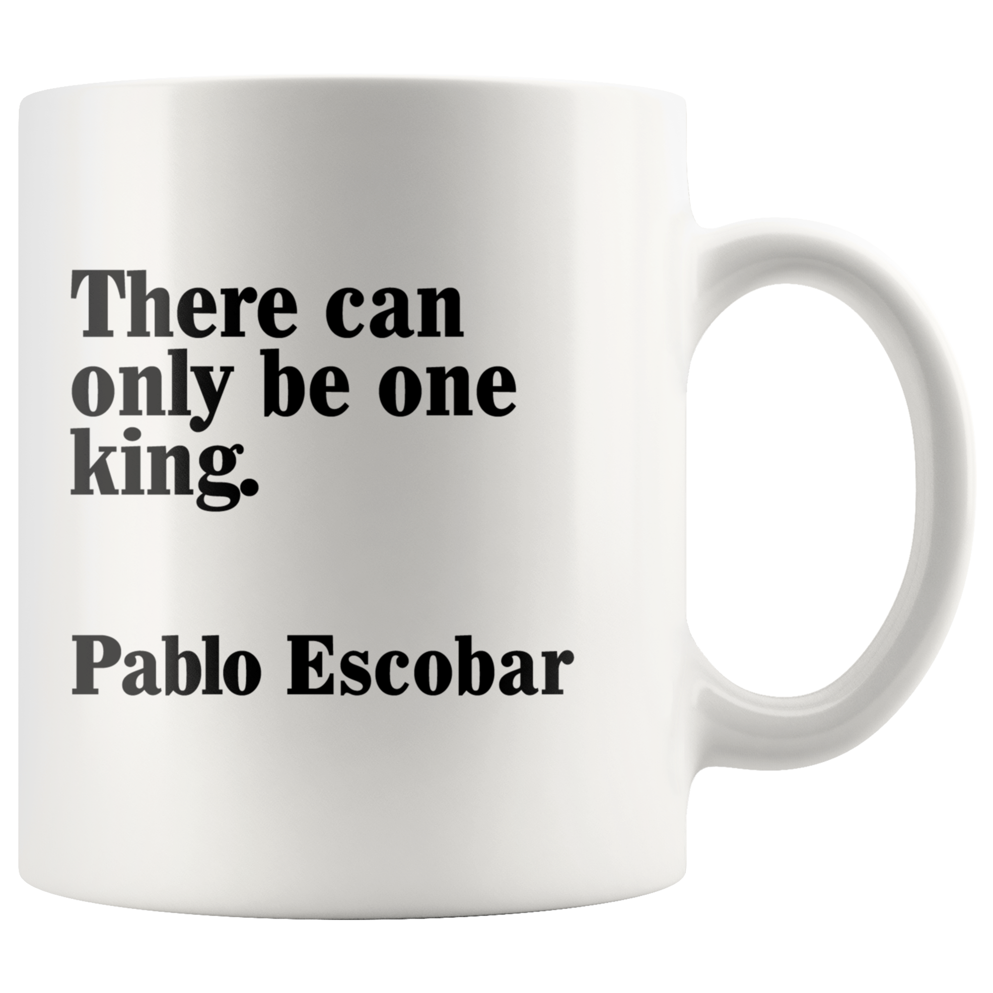 There Can Only Be One King Pablo Escobar Quote Mug Dig These