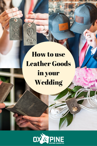 Use Leather Goods in your wedding - Ox & Pine Leather Goods - Wedding Ideas