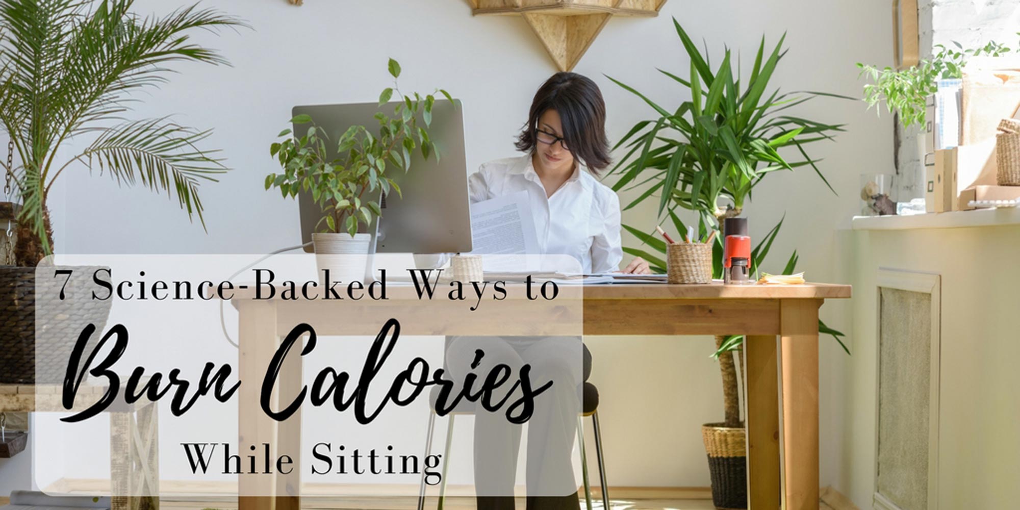 7 Science Backed Ways To Burn Calories While Sitting Sitflow