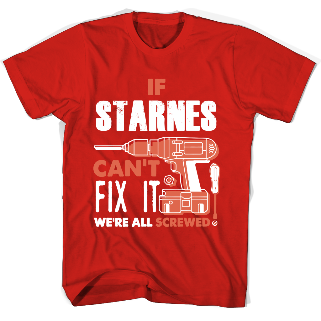 If Starnes Can’t Fix It We’re All Screwed T Shirts