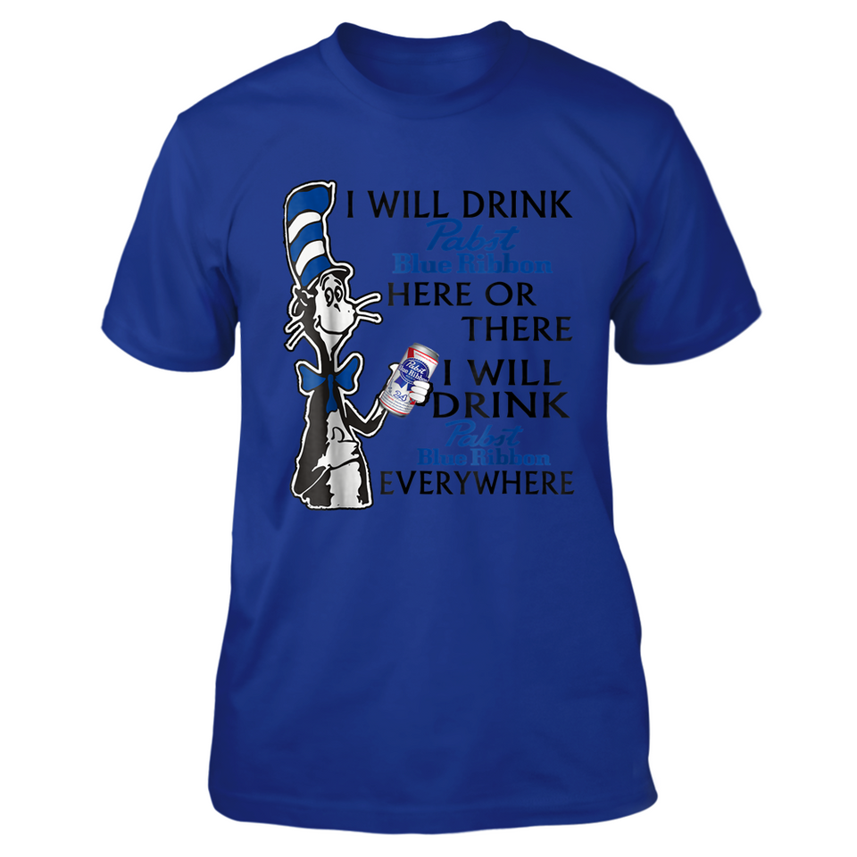 I Will Drink Pabsts Blues Ribbon Here Or There T Shirt - New Wave Tee