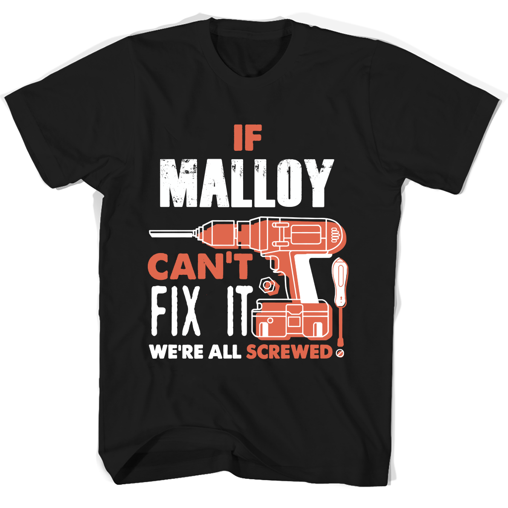 If Malloy Can't Fix It We're All Screwed T Shirts